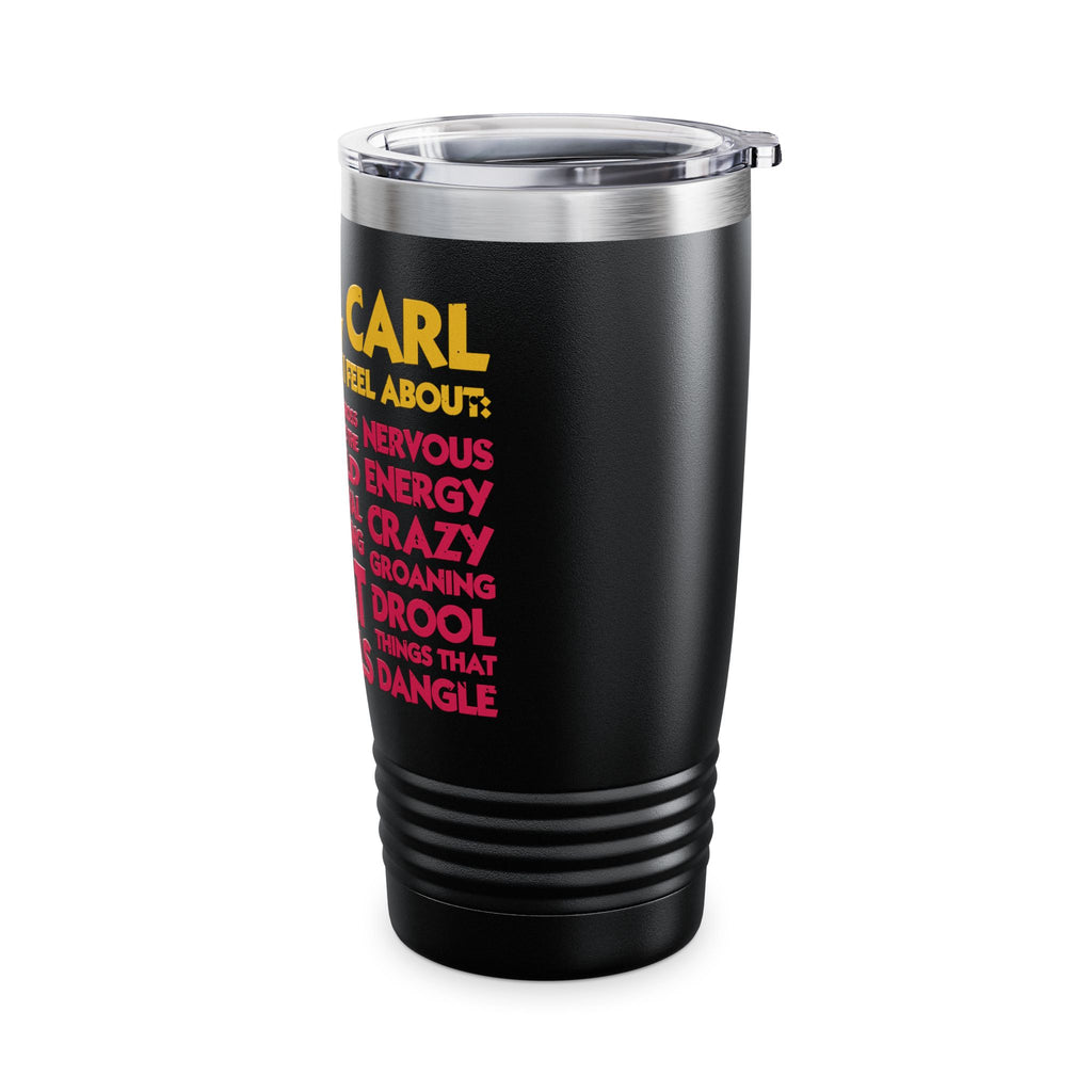 "Really, Carl. You Know How I Feel About..."  Tumbler, 20oz