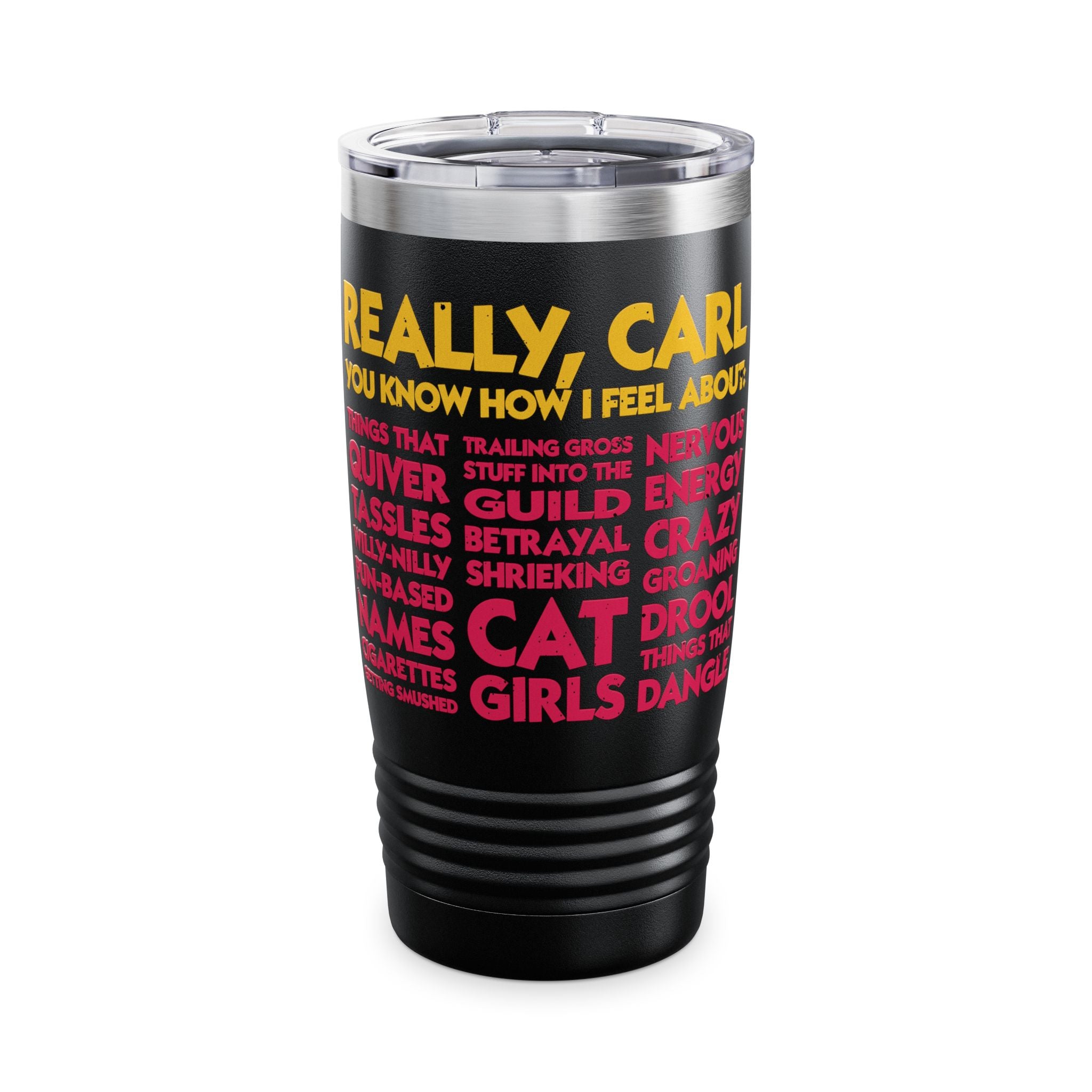 "Really, Carl. You Know How I Feel About..."  Tumbler, 20oz