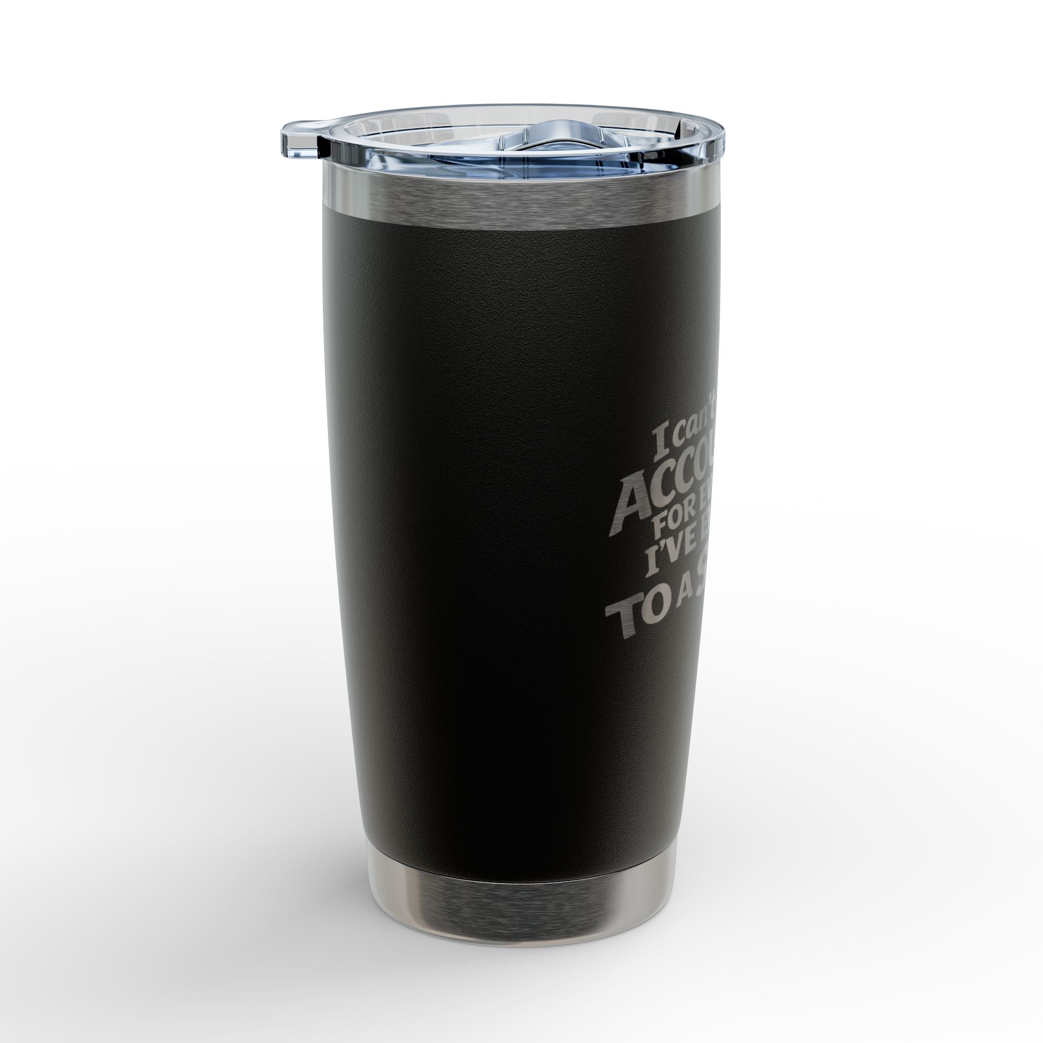 I 'Can't Be Held Accountable for Everything I've Ever Said to a Stripper' 20 oz  Engraved Tumbler
