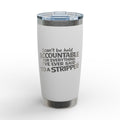 I 'Can't Be Held Accountable for Everything I've Ever Said to a Stripper' 20 oz  Engraved Tumbler