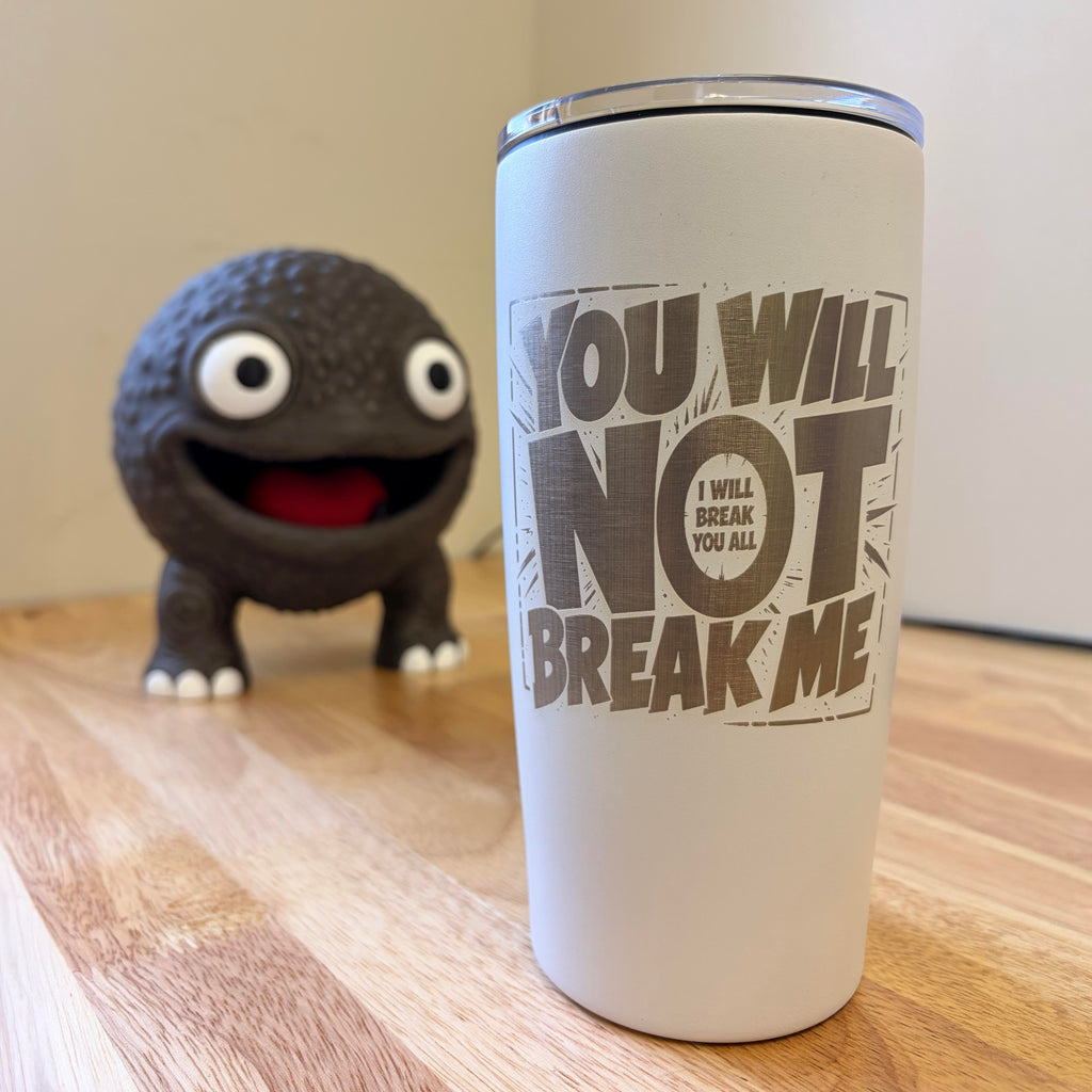 You Will Not Break Me 20z Engraved Tumbler