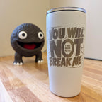 You Will Not Break Me 20z Engraved Tumbler
