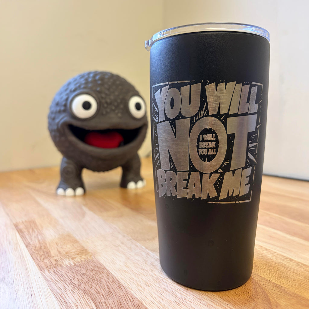 You Will Not Break Me 20z Engraved Tumbler