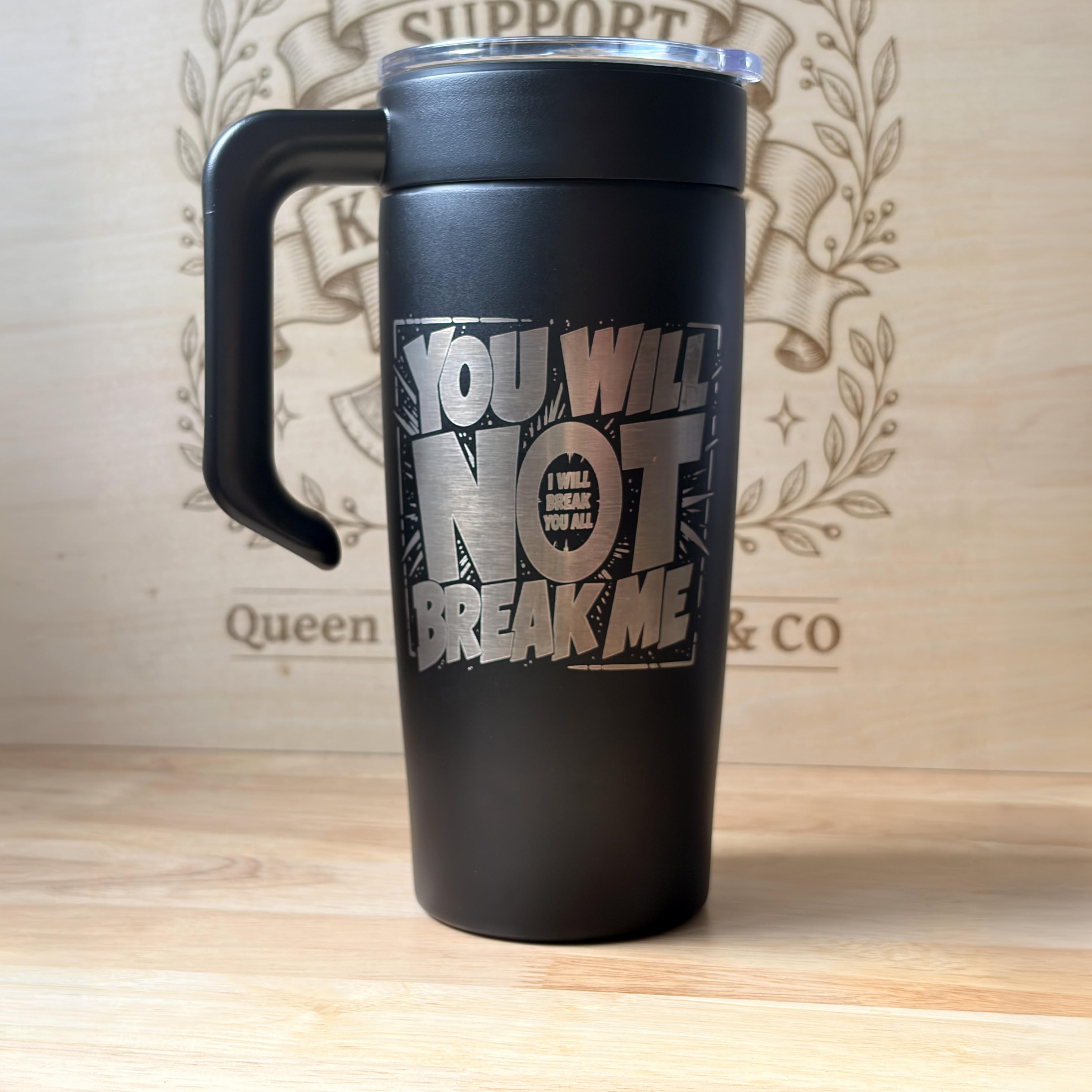 You Will Not Break Me 20z Engraved Tumbler