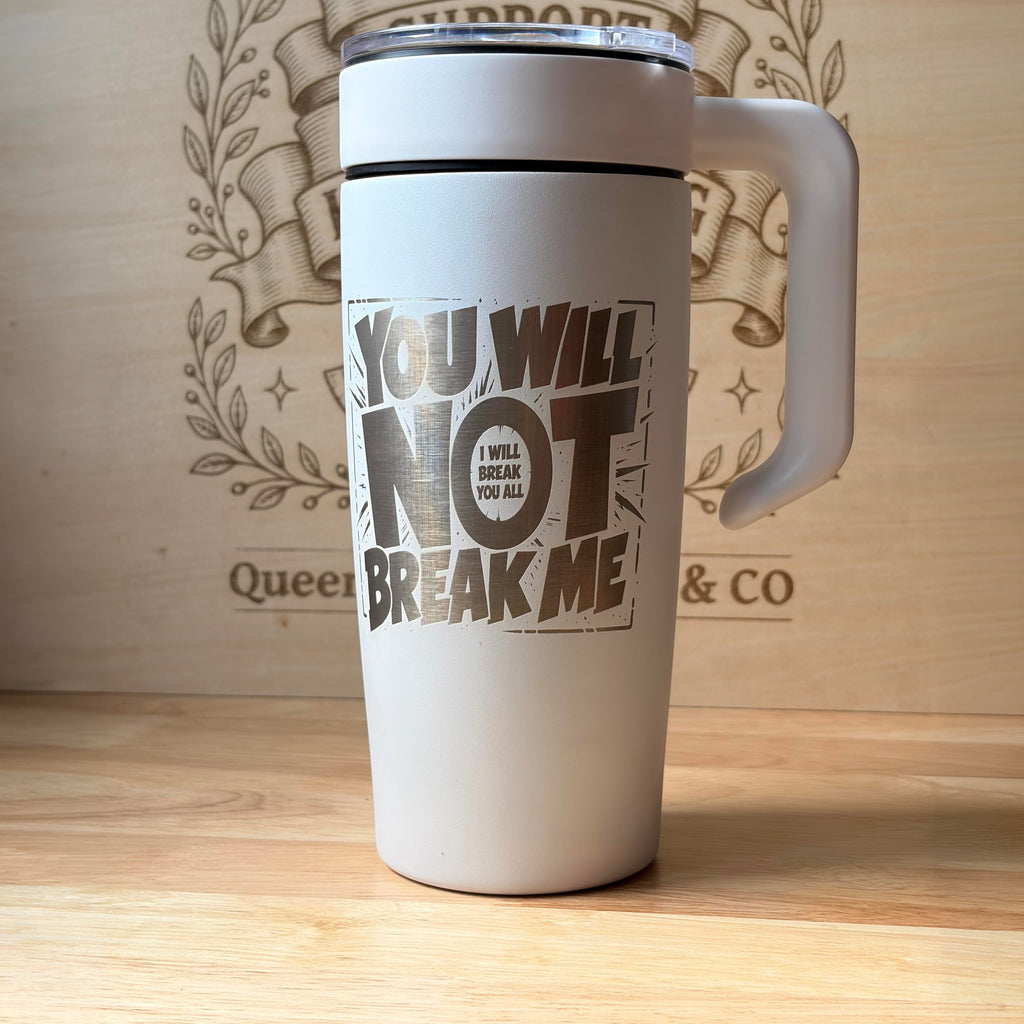 You Will Not Break Me 20z Engraved Tumbler
