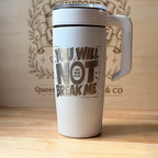 You Will Not Break Me 20z Engraved Tumbler