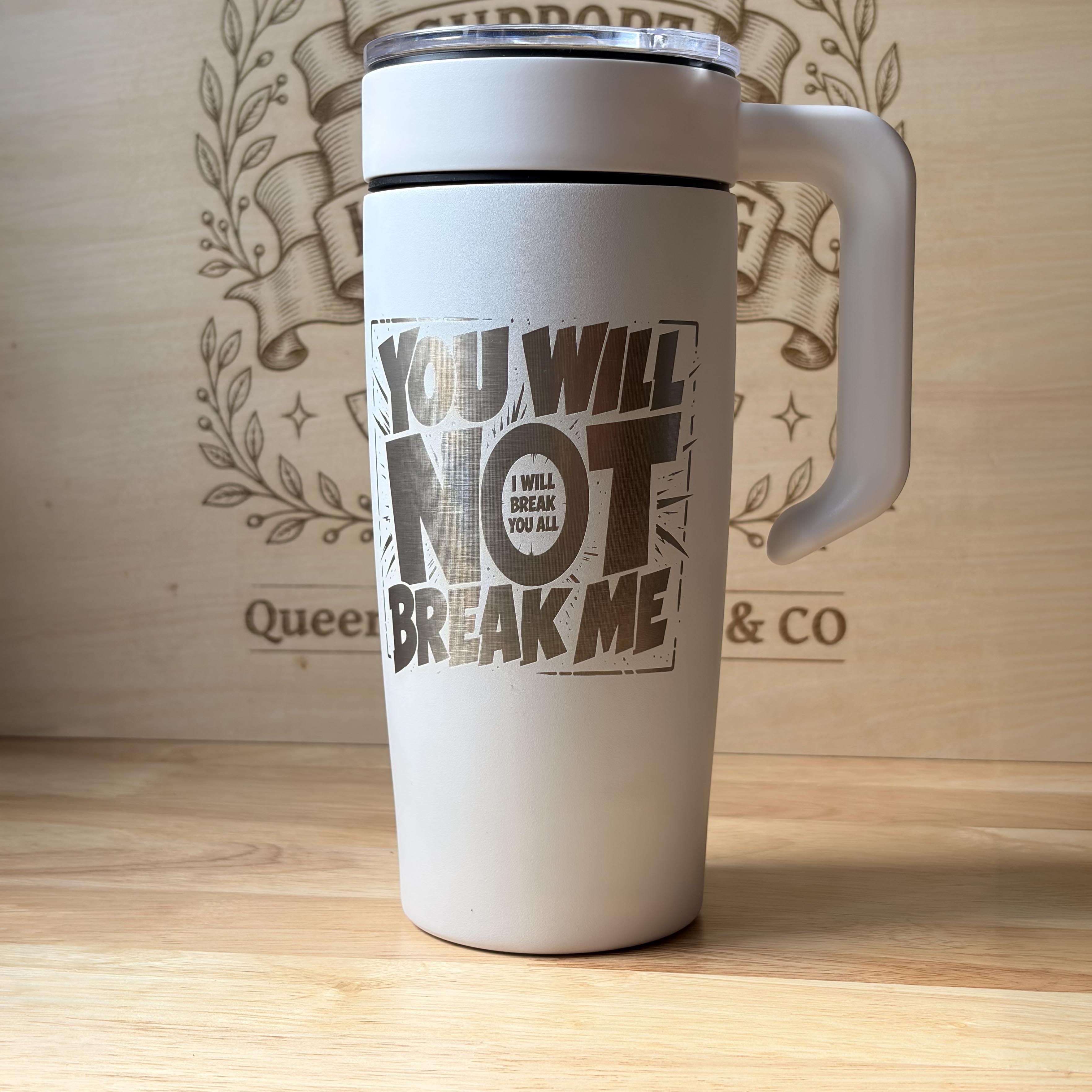 You Will Not Break Me 20z Engraved Tumbler