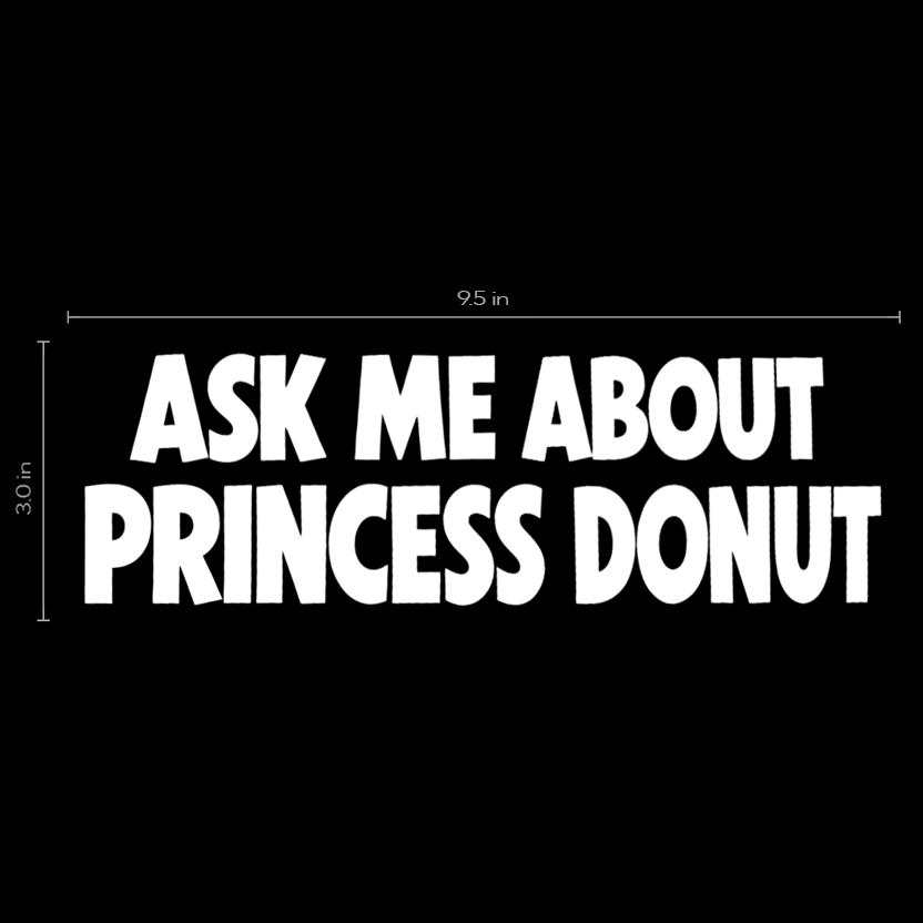 Ask Me About Princess Donut Car Window Decal