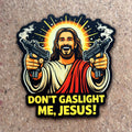 Don't Gaslight Me, Jesus! Vinyl Sticker