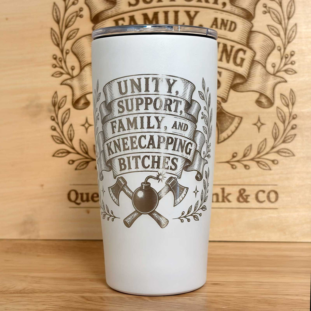 Unity, Support, Family, and Kneecapping Bitches  20 oz Engraved Tumbler
