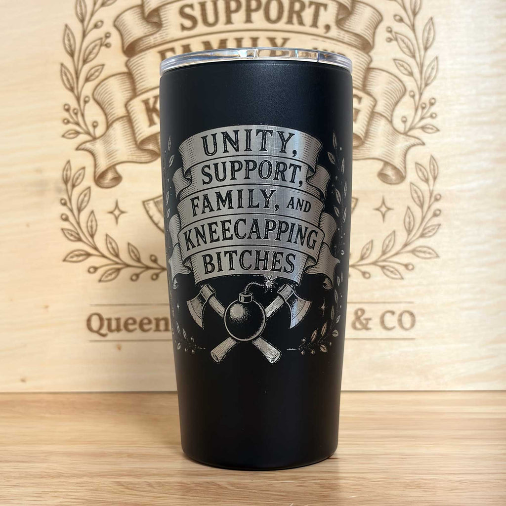 Unity, Support, Family, and Kneecapping Bitches  20 oz Engraved Tumbler